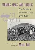 Hall, Martin: Farmers, Kings, and Traders: The People of Southern Africa, 200-1860 Hall, Martin: Farmers, Kings, and Traders: The People of Southern Africa, 200-1860