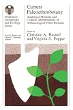 Hastorf, Christine A.: Current Paleoethnobotany: Analytical Methods and Cultural Interpretations of Archaeological Plant Remains