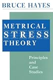Hayes, Bruce: Metrical Stress Theory: Principles and Case Studies Hayes, Bruce: Metrical Stress Theory: Principles and Case Studies