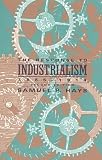 Hays, Samuel P.: The Response to Industrialism, 1885-1914