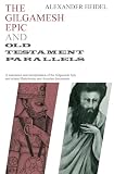 Heidel, Alexander: The Gilgamesh Epic and Old Testament Parallels Heidel, Alexander: The Gilgamesh Epic and Old Testament Parallels