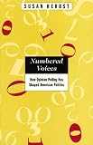 Herbst, Susan: Numbered Voices: How Opinion Polling Has Shaped American Politics Herbst, Susan: Numbered Voices: How Opinion Polling Has Shaped American Politics