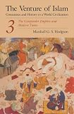 Hodgson, Marshall G.: The Venture of Islam: The Gunpowder Empire and Modern Times