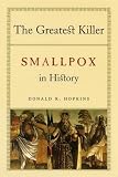 Hopkins, Donald R.: The Greatest Killer: Smallpox in History, With a New Introduction