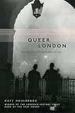 Houlbrook, Matt: Queer London: Perils And Pleasures in the Sexual Metropolis, 1918-1957