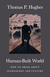 Hughes, Thomas Parke: Human-Built World: How To Think About Technology And Culture
