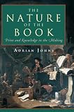 Johns, Adrian: The Nature of the Book : Print and Knowledge in the Making Johns, Adrian: The Nature of the Book : Print and Knowledge in the Making