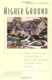 Kitch, Sally: Higher Ground: From Utopianism to Realism in American Feminist Thought and Theory Kitch, Sally: Higher Ground: From Utopianism to Realism in American Feminist Thought and Theory
