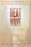 Klinenberg, Eric: Heat Wave: A Social Autopsy of Disaster in Chicago Klinenberg, Eric: Heat Wave: A Social Autopsy of Disaster in Chicago