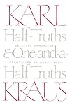 Kraus, Karl: Half-Truths and One-And-A-Half Truths: Selected Aphorisms