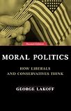 Lakoff, George: Moral Politics: How Liberals and Conservatives Think Lakoff, George: Moral Politics: How Liberals and Conservatives Think