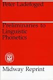 Preliminaries to Linguistic Phonetics (0226467872) by Ladefoged, Peter Ladefoged, Peter: Preliminaries to Linguistic Phonetics