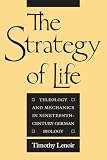 Lenoir, Timothy: The Strategy of Life: Teleology and Mechanics in 19th Century German Biology