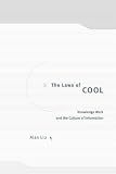 Liu, Alan: The Laws of Cool: Knowledge Work and the Culture of Information Liu, Alan: The Laws of Cool: Knowledge Work and the Culture of Information
