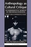 Marcus, George: Anthropology As Cultural Critique: An Experimental Moment in the Human Sciences Marcus, George: Anthropology As Cultural Critique: An Experimental Moment in the Human Sciences