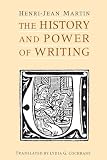 Martin, Henri-Jean: The History and Power of Writing