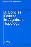 May, J. Peter: A Concise Course in Algebraic Topology