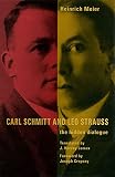 Meier, Heinrich: Carl Schmitt And Leo Strauss: The Hidden Dialogue