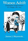 Meyerowitz, Joanne Jay: Women Adrift: Independent Wage Earners in Chicago, 1880-1930 Meyerowitz, Joanne Jay: Women Adrift: Independent Wage Earners in Chicago, 1880-1930