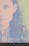 Michener, Anna J.: Becoming Anna: The Autobiography of a Sixteen-Year-Old Michener, Anna J.: Becoming Anna: The Autobiography of a Sixteen-Year-Old