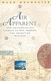 Monmonier, Mark S.: Air Apparent: How Meteorologists Learned to Map, Predict, and Dramatize Weather Monmonier, Mark S.: Air Apparent: How Meteorologists Learned to Map, Predict, and Dramatize Weather