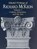 Swenson, William G.: Selected Writings of Richard McKeon: Culture, Education, And The Arts