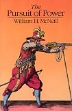 McNeill, William H.: The Pursuit of Power: Technology, Armed Force and Society Since A.D. 1000