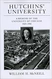 McNeill, William: Hutchins' University: A Memoir of the University of Chicago, 1929-1950 McNeill, William: Hutchins' University: A Memoir of the University of Chicago, 1929-1950