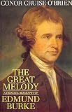 O'Brien, Conor Cruise: The Great Melody: A Thematic Biography and Commented Anthology of Edmund Burke