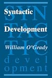 O'Grady, William D.: Syntactic Development O'Grady, William D.: Syntactic Development