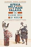 Ogunyemi, Chikwenye Okonjo: Africa Wo/Man Palava: The Nigerian Novel by Women Ogunyemi, Chikwenye Okonjo: Africa Wo/Man Palava: The Nigerian Novel by Women