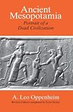 Oppenheim, A. Leo: Ancient Mesopotamia: Portrait of a Dead Civilization Oppenheim, A. Leo: Ancient Mesopotamia: Portrait of a Dead Civilization