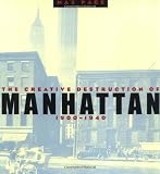 Page, Max: The Creative Destruction of Manhattan, 1900-1940 Page, Max: The Creative Destruction of Manhattan, 1900-1940