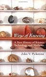 Pickstone, John V.: Ways of Knowing: A New History of Science, Technology, and Medicine