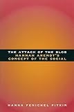 Pitkin, Hanna Fenichel: The Attack of the Blob: Hannah Arendt's Concept of the Social