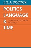 Politics, Language, and Time: Essays on Political Thought and History (0226671399) by Pocock, J.G.A. Pocock, J.G.A.: Politics, Language, and Time: Essays on Political Thought and History