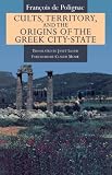 Polignac, Francois De: Cults, Territory, and the Origins of the Greek City-State