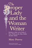 Poovey, Mary: The Proper Lady And The Woman Writer: Ideology As Style In The Works Of Mary Wollstonecraft, Mary Shelley, And Jane Austen Poovey, Mary: The Proper Lady And The Woman Writer: Ideology As Style In The Works Of Mary Wollstonecraft, Mary Shelley, And Jane Austen