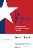 Popkin, Samuel L.: The Reasoning Voter: Communication and Persuasion in Presidential Campaigns Popkin, Samuel L.: The Reasoning Voter: Communication and Persuasion in Presidential Campaigns