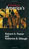A Guide to America's Sex Laws (0226675645) by Posner, Richard A. Posner, Richard A.: A Guide to America's Sex Laws