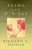 Aging and Old Age (0226675661) by Posner, Richard A. Posner, Richard A.: Aging and Old Age