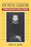 Radano, Ronald Michael: New Musical Figurations: Anthony Braxton's Cultural Critique Radano, Ronald Michael: New Musical Figurations: Anthony Braxton's Cultural Critique
