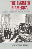 Reynolds, Terry S.: The Engineer in America: A Historical Anthology from Technology and Culture Reynolds, Terry S.: The Engineer in America: A Historical Anthology from Technology and Culture