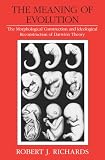Richards, Robert J.: The Meaning of Evolution: The Morphological Construction and Ideological Reconstruction of Darwin's Theory