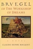 Rocquet, Claude-Henri: Bruegel, or the Workshop of Dreams : A Novel Rocquet, Claude-Henri: Bruegel, or the Workshop of Dreams : A Novel