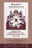Rogers, Joel: Work Councils : Consultation, Representation, and Cooperation in Industrial Relations