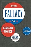 Samples, John: The Fallacy of Campaign Finance Reform Samples, John: The Fallacy of Campaign Finance Reform