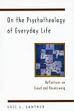 Santner, Eric L.: On the Psychotheology of Everyday Life: Reflections on Freud and Rosenzweig Santner, Eric L.: On the Psychotheology of Everyday Life: Reflections on Freud and Rosenzweig