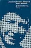 Schlossman, Steven L.: Love and the American Delinquent: The Theory and Practice of "Progressive" Juvenile Justice, 1825-1920 Schlossman, Steven L.: Love and the American Delinquent: The Theory and Practice of "Progressive" Juvenile Justice, 1825-1920