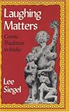 Siegel, Lee: Laughing Matters: Comic Tradition in India Siegel, Lee: Laughing Matters: Comic Tradition in India